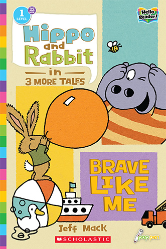 22: Hippo and Rabbit in 3 More Tales: Brave Like Me (Hello Reader! Lvl. 1)
