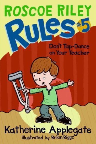 #5: Don't Tap-Dance on Your Teacher (Roscoe Riley Rules)