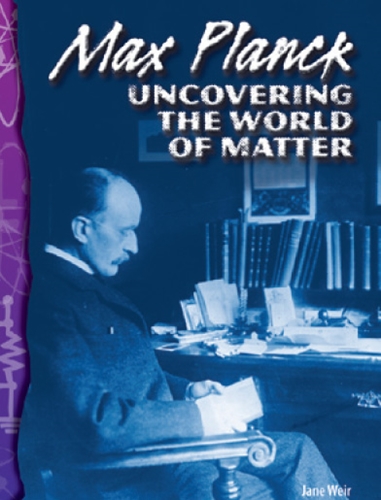 5-4) Physical Science: Max Planck Uncovering the world of Matter (TCM-Science Readers)