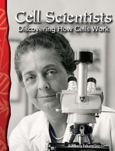 5-12) Life Science: Cell Scientists: Discovering How Cells Work (TCM-Science Readers)