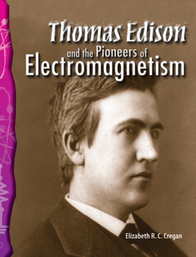 5-23) Physical Science: Thomas Edison and the Pioneers of Electromagnetism (TCM-Science Readers)