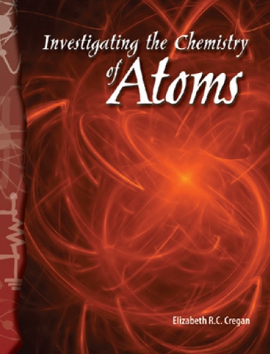 6-5: Physical Science: Investigating the Chemistry of Atoms (TCM-Science Readers)