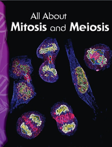 6-15: Life Science: All About Mitosis and Meiosis (TCM-Science Readers)
