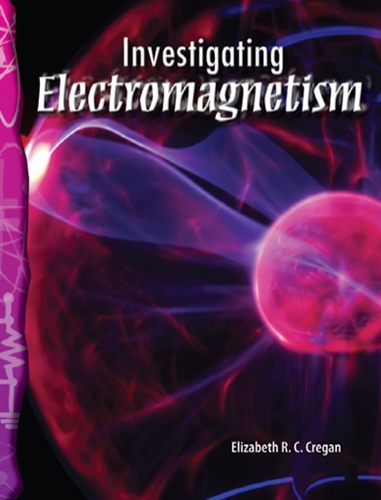 6-21: Physical Science: Investigating Electromagnetism (TCM-Science Readers)